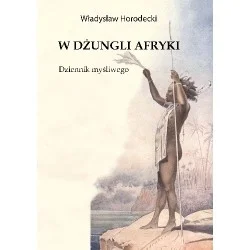 Ograniczona ilość W DŻUNGLI AFRYKI - WŁADYSŁAW HORODECKI
