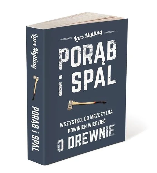 Porąb i spal - Wszystko co mężczyzna powinien wiedzieć o drewnie - Lars Mytting Najlepsza cena