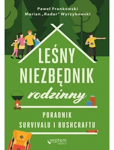 Leśny niezbędnik rodzinny. Poradnik survivalu i bushcraftu - Paweł Frankowski, Marian Wyrzykowski Darmowy zwrot