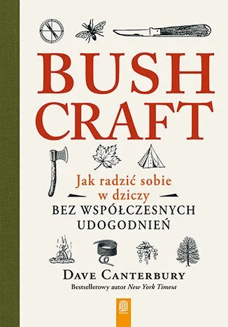 Nowość Bushcraft. Jak radzić sobie w dziczy bez współczesnych udogodnień - Dave Canterbury